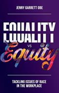 Read Equality vs Equity: Tackling Issues of Race in the Workplace, written by Jenny Garrett OBE