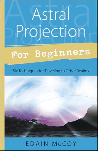 Read Astral Projection for Beginners: Six Techniques for Traveling to Other Realms, written by Edain McCoy Read Astral Projection for Beginners: Six Techniques for Traveling to Other Realms, written by Edain McCoy