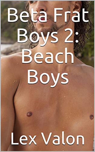 Read Beta Frat Boys 2: Beach Boys, written by Lex Valon