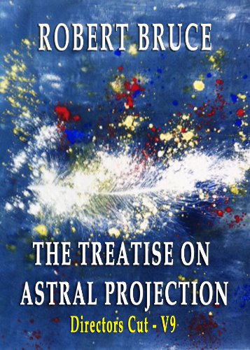 Read The Treatise on Astral Projection:Director's Cut, V9, written by Robert Bruce