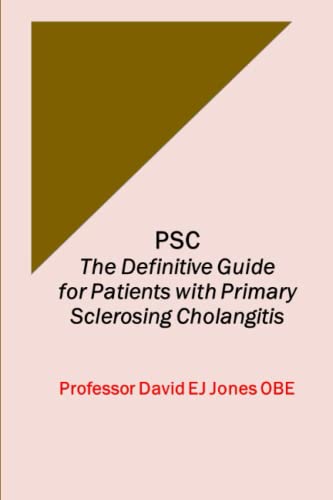Read PSC: The Definitive Guide for Patients with Primary Sclerosing Cholangitis (The Definitive Guides to Liver Disease), written by David Jones OBE