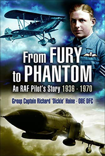Read From Fury to Phantom: An RAF Pilot's Story, 1936-1970, written by DFC Group Captain Richard 'Dickie' Haine OBE Read From Fury to Phantom: An RAF Pilot's Story, 1936-1970, written by DFC Group Captain Richard 'Dickie' Haine OBE