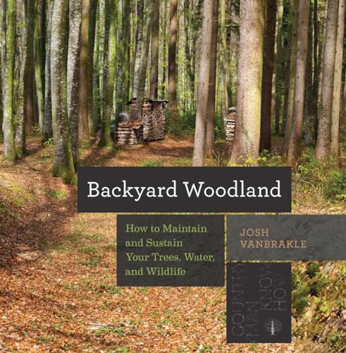 Read Backyard Woodland: How to Maintain and Sustain Your Trees, Water, and Wildlife (Countryman Know How), written by Josh VanBrakle