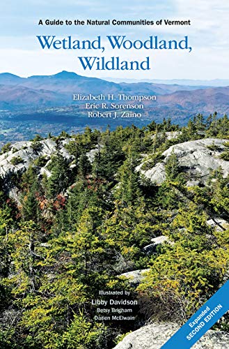 Read Wetland, Woodland, Wildland: A Guide to the Natural Communities of Vermont, 2nd Edition, written by Elizabeth H. Thompson; Eric R. Sorenson; Robert J. Zaino Read Wetland, Woodland, Wildland: A Guide to the Natural Communities of Vermont, 2nd Edition, written by Elizabeth H. Thompson; Eric R. Sorenson; Robert J. Zaino