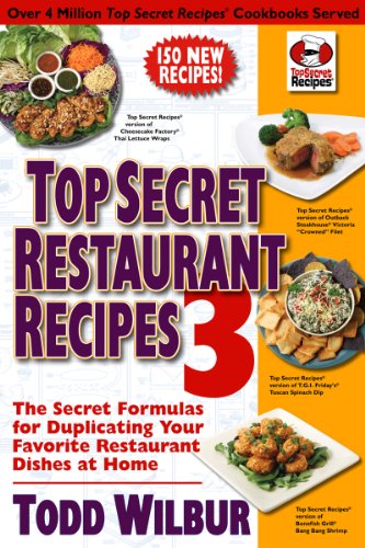 Read Top Secret Restaurant Recipes 3: The Secret Formulas for Duplicating Your Favorite Restaurant Dishes at Home: A Cookbook (Top Secret Recipes), written by Todd Wilbur Read Top Secret Restaurant Recipes 3: The Secret Formulas for Duplicating Your Favorite Restaurant Dishes at Home: A Cookbook (Top Secret Recipes), written by Todd Wilbur