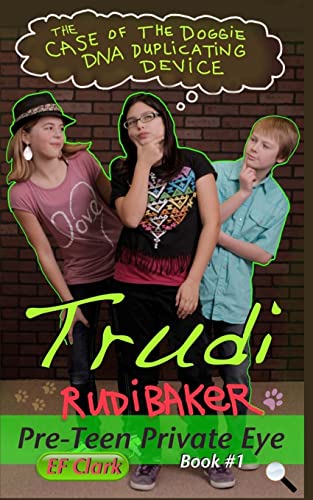 Read The Case of the Doggie DNA Duplicating Device (Trudi Rudibaker, Pre-Teen Private Eye), written by EF Clark