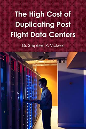 Read The High Cost of Duplicating Post Flight Data Centers, written by Dr. Stephen R. Vickers