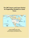 Read The 2007 Import and Export Market for Duplicating Machines in United States, written by Philip M. Parker