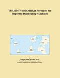 Read The 2016 World Market Forecasts for Imported Duplicating Machines, written by Icon Group International