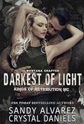 Read The Darkest Of Light (Kings of Retribution MC Book 2), written by Sandy Alvarez; Crystal Daniels Read The Darkest Of Light (Kings of Retribution MC Book 2), written by Sandy Alvarez; Crystal Daniels