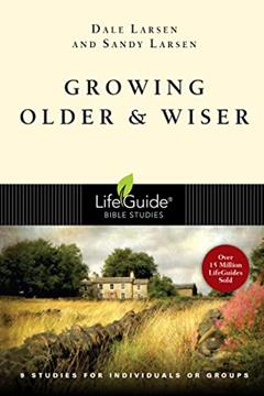 Growing Older & Wiser (LifeGuide Bible Studies), written by Dale Larsen; Sandy Larsen