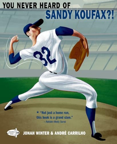 Read You Never Heard of Sandy Koufax?!, written by Jonah Winter Read You Never Heard of Sandy Koufax?!, written by Jonah Winter
