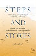Read Steps and Stories: History, Steps, and Spirituality of Alcoholics Anonymous Change Your Perspective, Change Your Mind, Change Your World, written by Sandy Beach