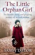 Read The Little Orphan Girl: The heartbreaking and gripping journey of an Irish orphan, written by Sandy Taylor