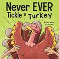 Read Never EVER Tickle a Turkey: A Funny Rhyming, Read Aloud Picture Book, written by Adam Wallace; Mary Nhin Read Never EVER Tickle a Turkey: A Funny Rhyming, Read Aloud Picture Book, written by Adam Wallace; Mary Nhin