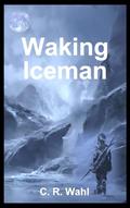 Read Waking Iceman, written by C R Wahl