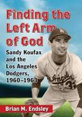 Read Finding the Left Arm of God: Sandy Koufax and the Los Angeles Dodgers, 1960-1963, written by Brian M. Endsley