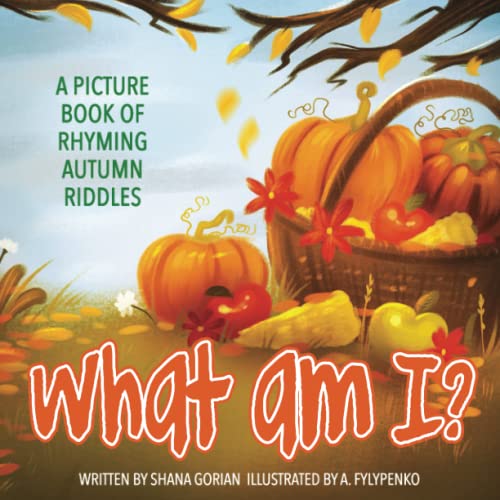 Read What Am I? Autumn: A Picture Book of Read-Aloud, Rhyming Autumn Riddles, written by Shana Gorian Read What Am I? Autumn: A Picture Book of Read-Aloud, Rhyming Autumn Riddles, written by Shana Gorian