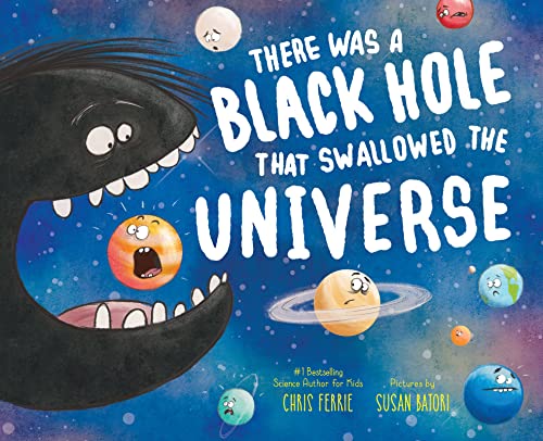 Read There Was a Black Hole that Swallowed the Universe: A Funny Rhyming Space Book from the #1 Science Author for Kids, written by Chris Ferrie Read There Was a Black Hole that Swallowed the Universe: A Funny Rhyming Space Book from the #1 Science Author for Kids, written by Chris Ferrie
