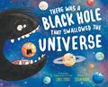 Read There Was a Black Hole that Swallowed the Universe: A Funny Rhyming Space Book from the #1 Science Author for Kids, written by Chris Ferrie