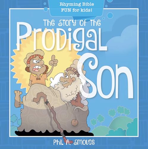 Read The Story of the Prodigal Son: Rhyming Bible Fun for Kids! (Oh, What God Will Go and Do!), written by Phil A. Smouse