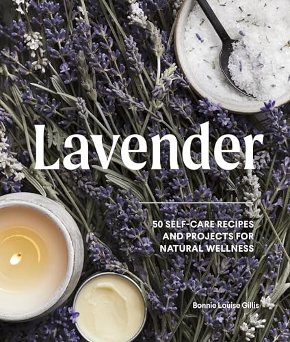 Read Lavender: 50 Self-Care Recipes and Projects for Natural Wellness, written by Bonnie Louise Gillis