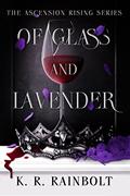 Read Of Glass and Lavender: The Ascension Rising Series - Book 1, written by K. R. Rainbolt