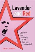 Read Lavender and Red: Liberation and Solidarity in the Gay and Lesbian Left (American Crossroads) (Volume 44), written by Emily K. K. Hobson