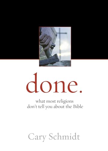 Read Done.: What most religions don't tell you about the Bible, written by Cary Schmidt