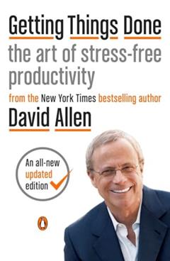 Getting Things Done: The Art of Stress-Free Productivity, written by David Allen