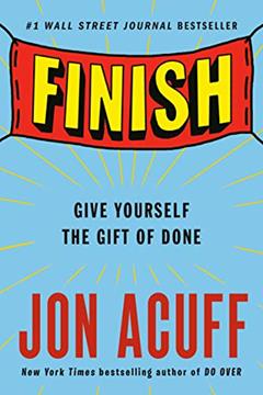 Finish: Give Yourself the Gift of Done, written by Jon Acuff