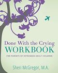 Read Done With The Crying WORKBOOK: for Parents of Estranged Adult Children, written by Sheri McGregor M.A.