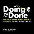 Read Doing to Done: Productivity Made Simple, written by Mike Williams