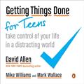 Read Getting Things Done for Teens: Take Control of Your Life in a Distracting World, written by David Allen; Mike Williams; Mark Wallace