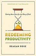 Read Redeeming Productivity: Getting More Done for the Glory of God, written by Reagan Rose