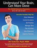 Read Understand Your Brain, Get More Done: The ADHD Executive Functions Workbook, written by Ari Tuckman PsyD  MBA