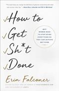 Read How to Get Sh*t Done: Why Women Need to Stop Doing Everything so They Can Achieve Anything, written by Erin Falconer