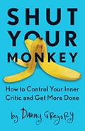 Read Shut Your Monkey: How to Control Your Inner Critic and Get More Done, written by Danny Gregory