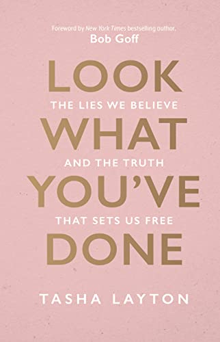 Read Look What You've Done: The Lies We Believe & The Truth That Sets Us Free, written by Tasha Layton Read Look What You've Done: The Lies We Believe & The Truth That Sets Us Free, written by Tasha Layton