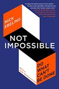 Read Not Impossible: Do What Can't Be Done, written by Mick Ebeling