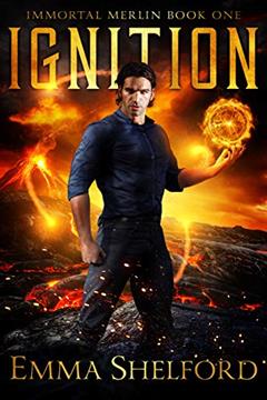 Ignition: modern-day Arthurian urban fantasy (Immortal Merlin Book 1), written by Emma Shelford