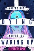 Read You're Not Dying You're Just Waking Up, written by Elizabeth April