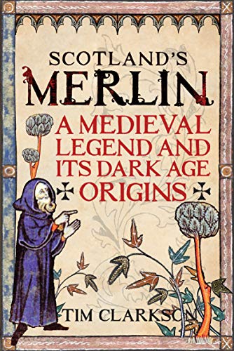 Read Scotland's Merlin: A Medieval Legend and Its Dark Age Origins, written by Tim Clarkson