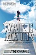 Read Wake Me Up!: How Chip's Afterlife Saved Me From Myself, written by Lyn Ragan