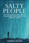 Read SALTY PEOPLE: Why the Divine Universe Created your Biggest Hater to Birth your Greatest Passion, written by Charles Rivers Read SALTY PEOPLE: Why the Divine Universe Created your Biggest Hater to Birth your Greatest Passion, written by Charles Rivers