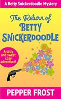 Read The Return of Betty Snickerdoodle: A Salty and Sweet Cozy Mystery Full of Humor and Heart (A Betty Snickerdoodle Mystery Book 1), written by Pepper Frost