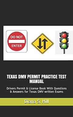 TEXAS DMV PERMIT PRACTICE TEST MANUAL: Drivers Permit & License Book With Questions & Answers for Texas DMV written Exams, written by Diana S. Hill