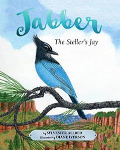 Jabber the Steller's Jay, written by Sylvester Allred