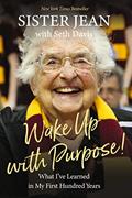 Read Wake Up With Purpose!: What I've Learned in My First Hundred Years, written by Sister Jean Dolores Schmidt