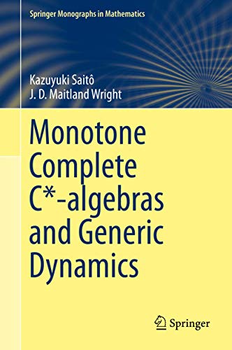Read Monotone Complete C*-algebras and Generic Dynamics (Springer Monographs in Mathematics), written by Kazuyuki Saitô; J. D. Maitland Wright Read Monotone Complete C*-algebras and Generic Dynamics (Springer Monographs in Mathematics), written by Kazuyuki Saitô; J. D. Maitland Wright